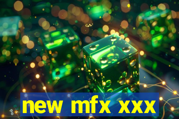 new mfx xxx